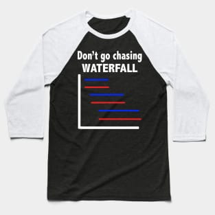 Funny Don't Go Chasing Waterfall Baseball T-Shirt